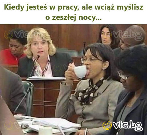 Kiedy jesteś w pracy, ale wciąż myślisz o zeszłej nocy...