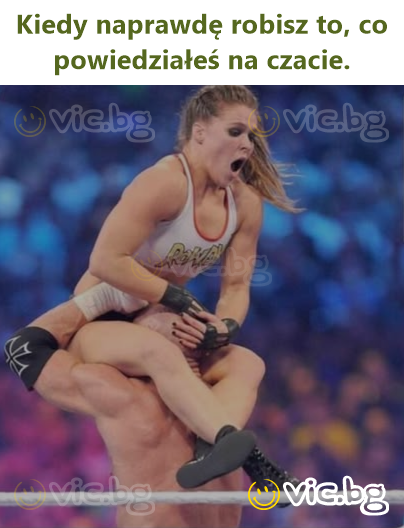 Kiedy naprawdę robisz to, co powiedziałeś na czacie.