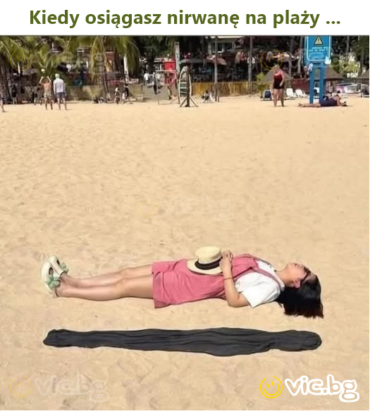 Kiedy osiągasz nirwanę na plaży ...