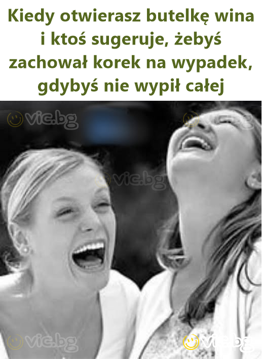 Kiedy otwierasz butelkę wina i ktoś sugeruje, żebyś zachował korek na wypadek, gdybyś nie wypił całej