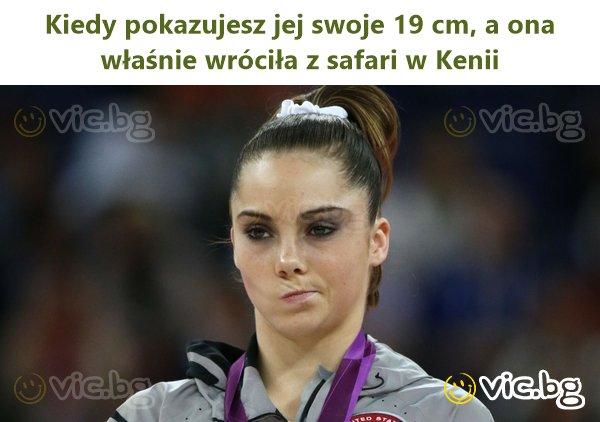 Kiedy pokazujesz jej swoje 19 cm, a ona właśnie wróciła z safari w Kenii