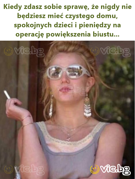 Kiedy zdasz sobie sprawę, że nigdy nie będziesz mieć czystego domu, spokojnych dzieci i pieniędzy na operację powiększenia biustu...