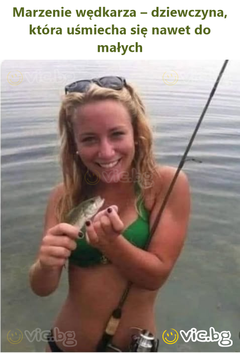 Marzenie wędkarza – dziewczyna, która uśmiecha się nawet do małych