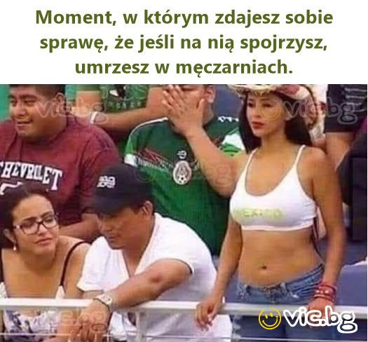 Moment, w którym zdajesz sobie sprawę, że jeśli na nią spojrzysz, umrzesz w męczarniach.
