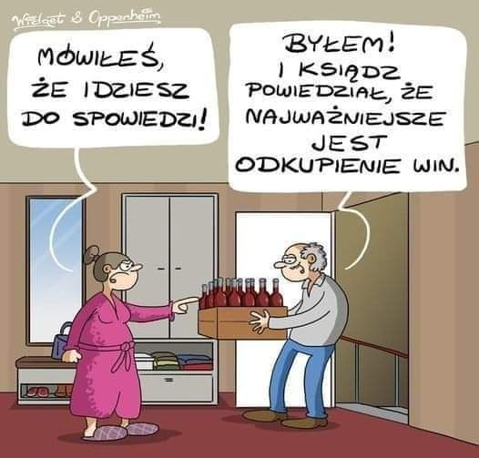 Mowikes, ze idziesz do spowiedzi! Bykem!  I ksiadz powiedziak, ze nauwazniejsze jest odkupienie win.