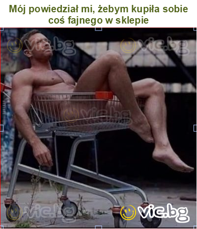 Mój powiedział mi, żebym kupiła sobie coś fajnego w sklepie