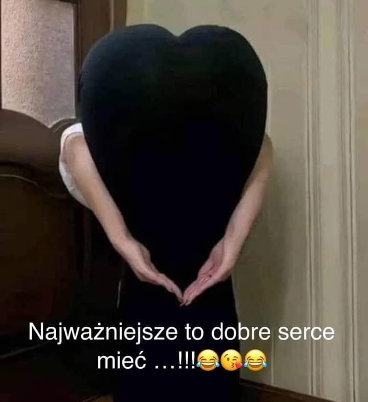 Najwazniejsze to dobre serce