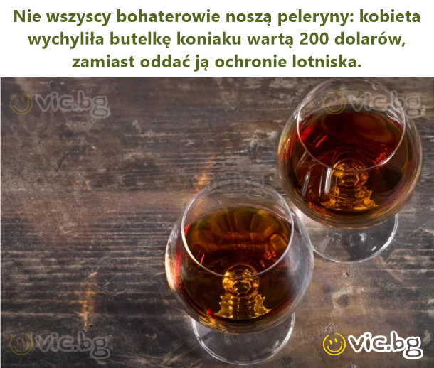 Nie wszyscy bohaterowie noszą peleryny: kobieta wychyliła butelkę koniaku wartą 200 dolarów, zamiast oddać ją ochronie lotniska.
