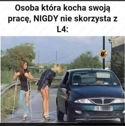 Osoba która kocha swoja prace, NIGDY nie skorzysta z L4: