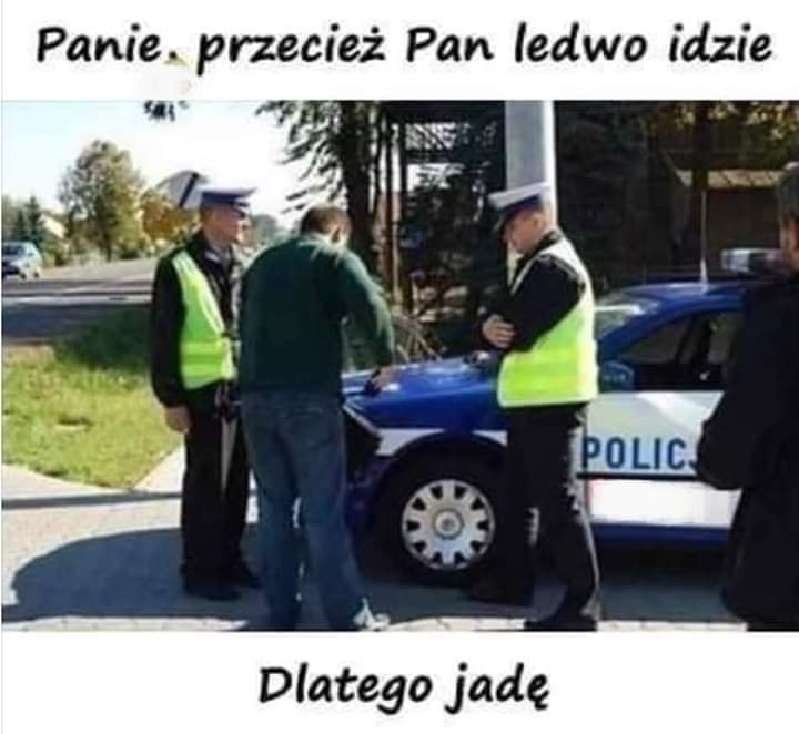 Panie, preciez Pan ledwo idzie. Dlatego jade