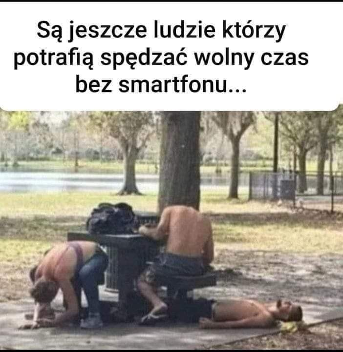 Sa jeszcze ludzie którzy potrafia spedzac wolny czas bez smartfonu...