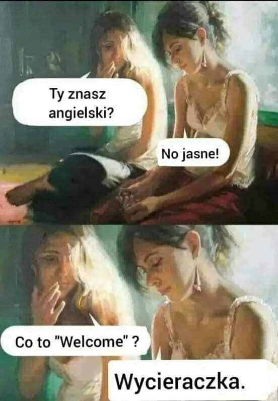 Ty znasz angielski? No jasne! Co to "Welcome" ? Wycieraczka.