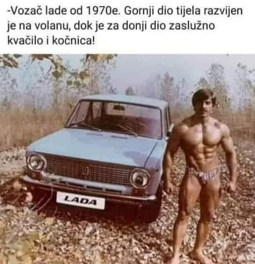 - Vozac lade od 1970e. Gornji dio tijela razvijen je na volanu, dok je za donji dio zasluzno kvacilo i konica!