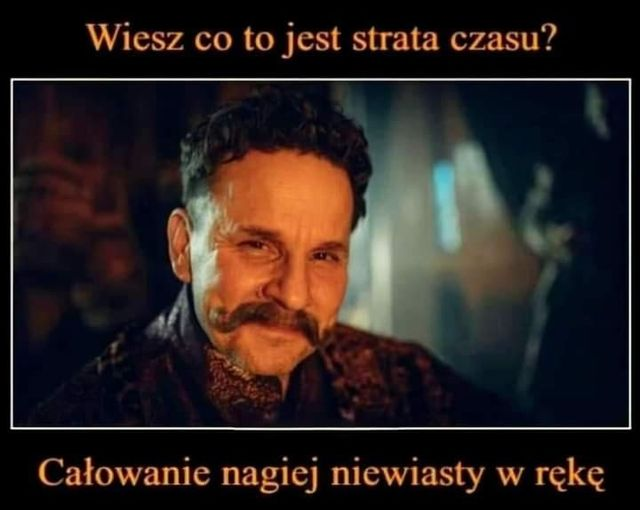 Wiesz co to jest strata czasu? Calowanie nagiej niewiasty w reke