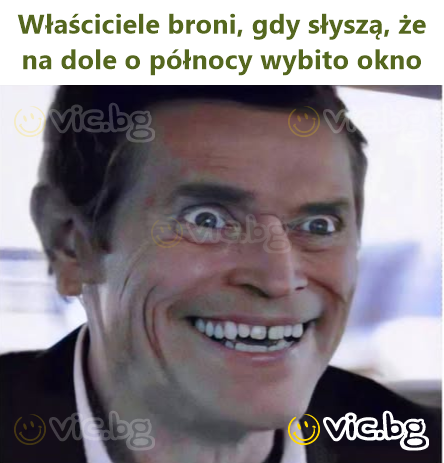 Właściciele broni, gdy słyszą, że na dole o północy wybito okno