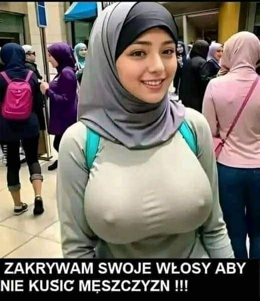 Zakrywam swoje wlosy aby nie kusic meszczyzn !!!