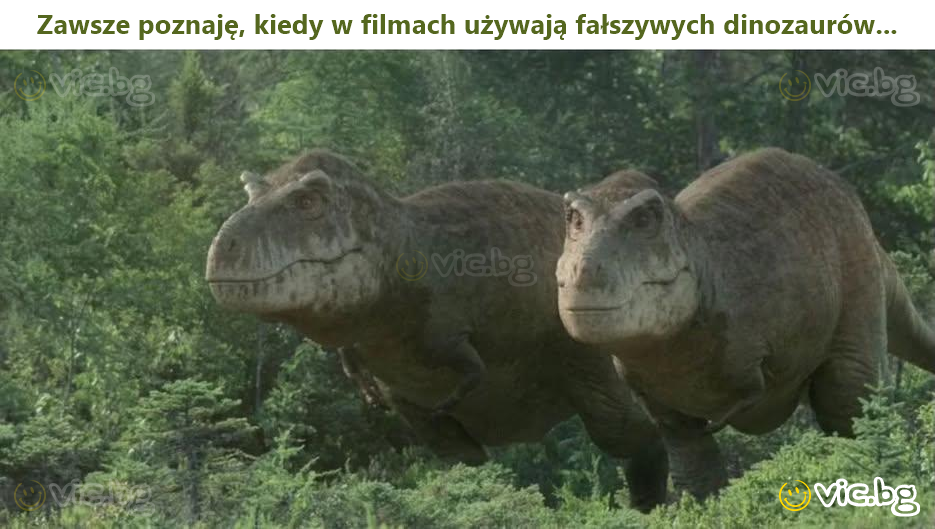 Zawsze poznaję, kiedy w filmach używają fałszywych dinozaurów...