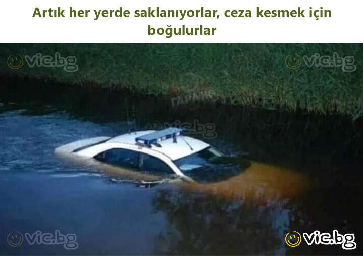 Artık her yerde saklanıyorlar, ceza kesmek için boğulurlar
