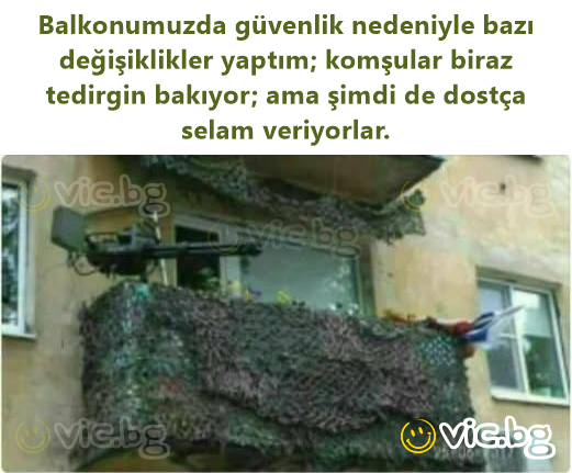 Balkonumuzda güvenlik nedeniyle bazı değişiklikler yaptım; komşular biraz tedirgin bakıyor; ama şimdi de dostça selam veriyorlar.