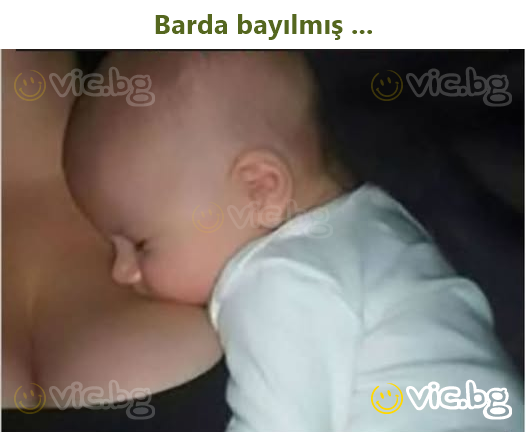 Barda bayılmış ...
