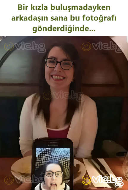 Bir kızla buluşmadayken arkadaşın sana bu fotoğrafı gönderdiğinde...