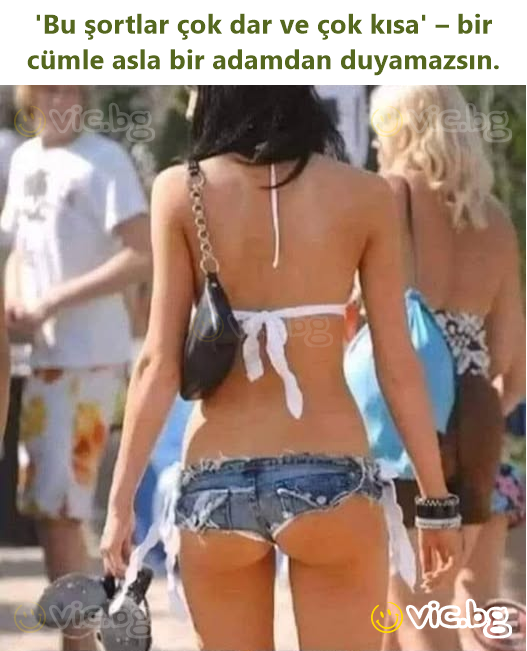 'Bu şortlar çok dar ve çok kısa' – bir cümle asla bir adamdan duyamazsın.