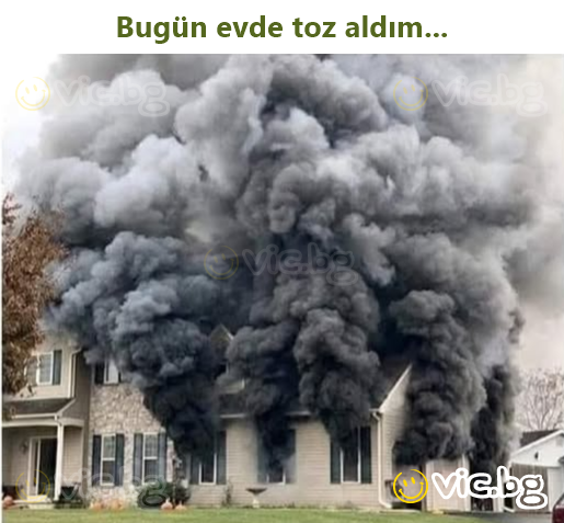 Bugün evde toz aldım...