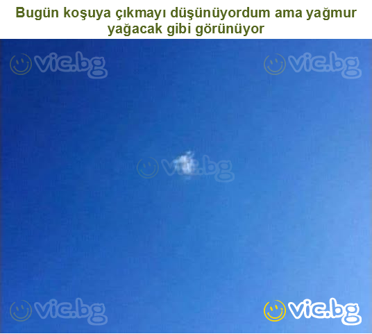 Bugün koşuya çıkmayı düşünüyordum ama yağmur yağacak gibi görünüyor