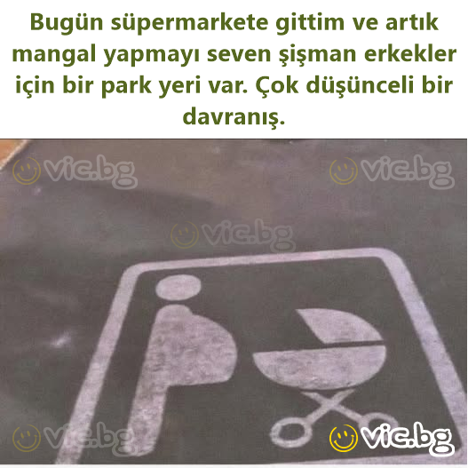 Bugün süpermarkete gittim ve artık mangal yapmayı seven şişman erkekler için bir park yeri var. Çok düşünceli bir davranış.