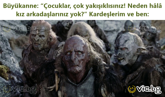 Büyükanne: “Çocuklar, çok yakışıklısınız! Neden hâlâ kız arkadaşlarınız yok?” Kardeşlerim ve ben: