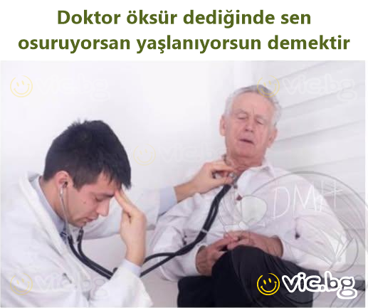 Doktor öksür dediğinde sen osuruyorsan yaşlanıyorsun demektir