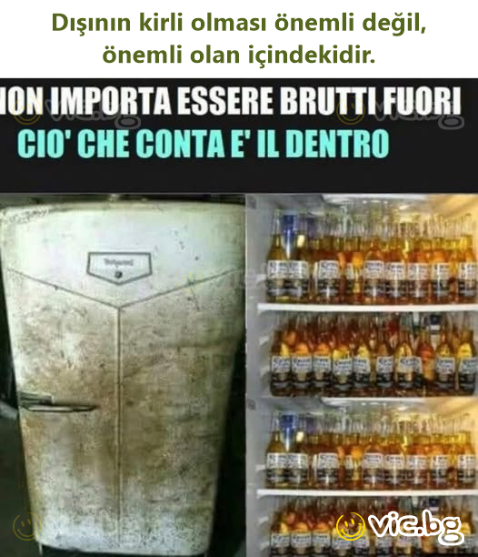 Dışının kirli olması önemli değil, önemli olan içindekidir.