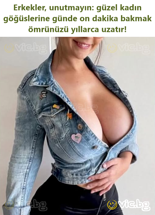 Erkekler, unutmayın: güzel kadın göğüslerine günde on dakika bakmak ömrünüzü yıllarca uzatır!