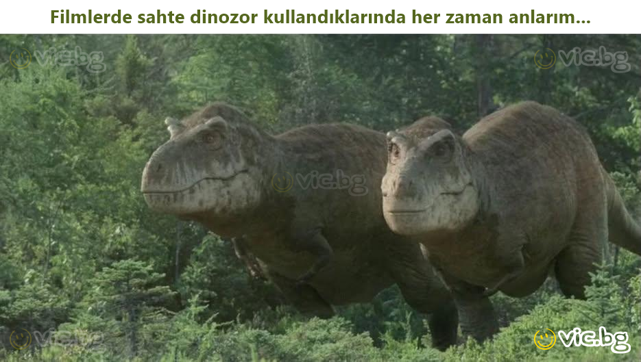 Filmlerde sahte dinozor kullandıklarında her zaman anlarım...