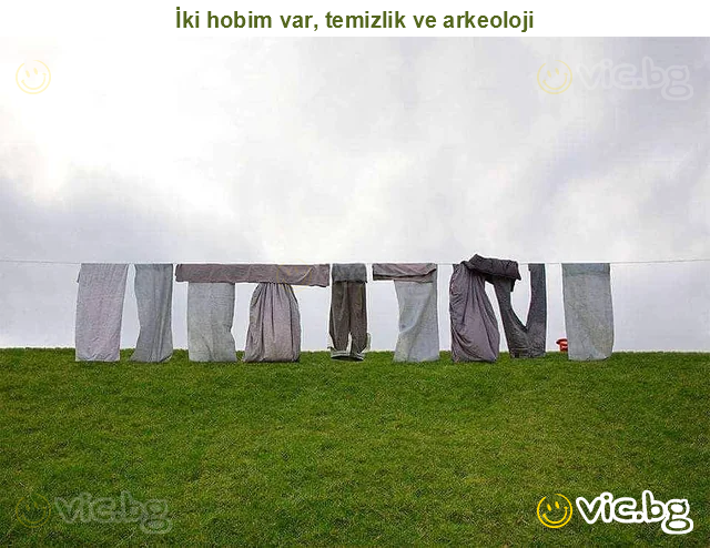 İki hobim var, temizlik ve arkeoloji