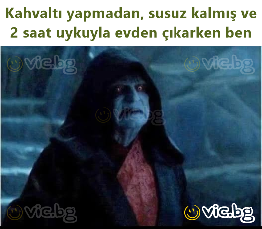 Kahvaltı yapmadan, susuz kalmış ve 2 saat uykuyla evden çıkarken ben