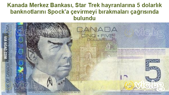 Kanada Merkez Bankası, Star Trek hayranlarına 5 dolarlık banknotlarını Spock'a çevirmeyi bırakmaları çağrısında bulundu
