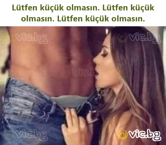 Lütfen küçük olmasın. Lütfen küçük olmasın. Lütfen küçük olmasın.