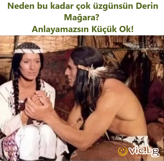 Neden bu kadar çok üzgünsün Derin Mağara?  Anlayamazsın Küçük Ok!