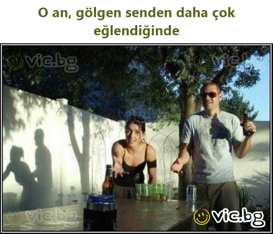 O an, gölgen senden daha çok eğlendiğinde