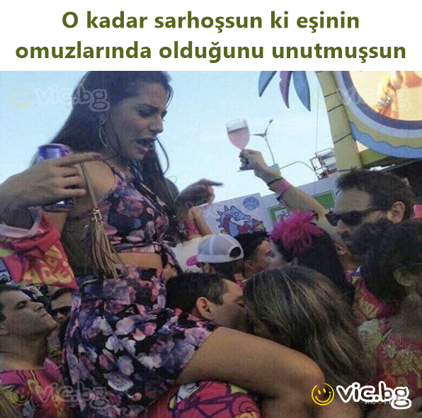 O kadar sarhoşsun ki eşinin omuzlarında olduğunu unutmuşsun