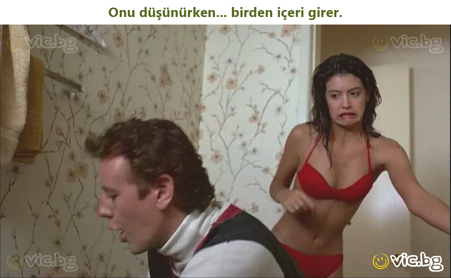 Onu düşünürken... birden içeri girer.