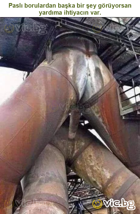 Paslı borulardan başka bir şey görüyorsan yardıma ihtiyacın var.