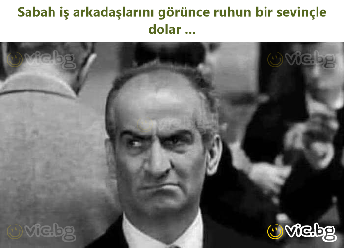 Sabah iş arkadaşlarını görünce ruhun bir sevinçle dolar ...