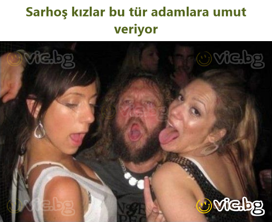 Sarhoş kızlar bu tür adamlara umut veriyor