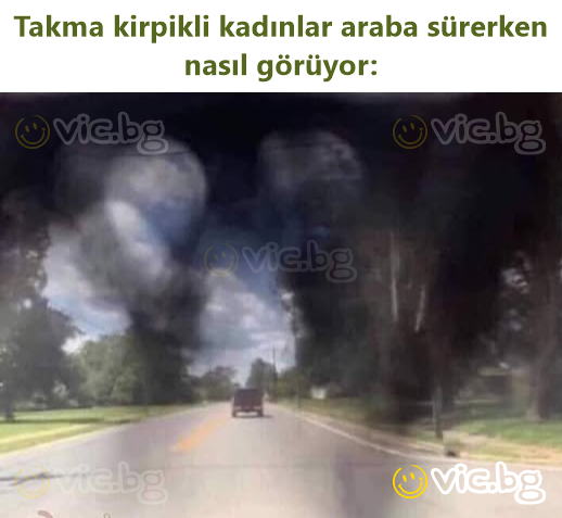 Takma kirpikli kadınlar araba sürerken nasıl görüyor: