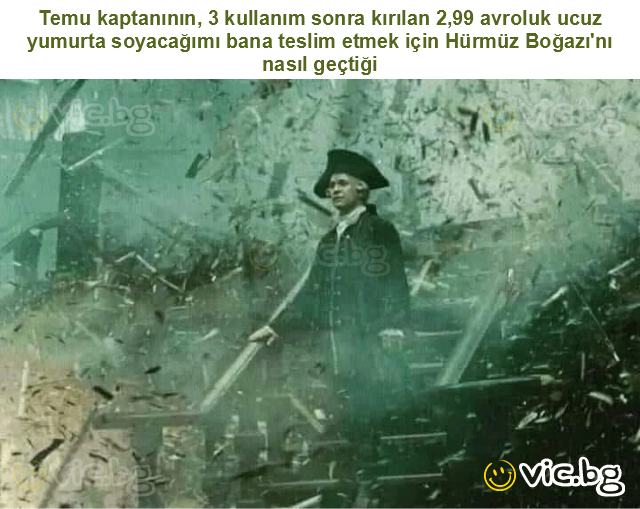Temu kaptanının, 3 kullanım sonra kırılan 2,99 avroluk ucuz yumurta soyacağımı bana teslim etmek için Hürmüz Boğazı'nı nasıl geçtiği