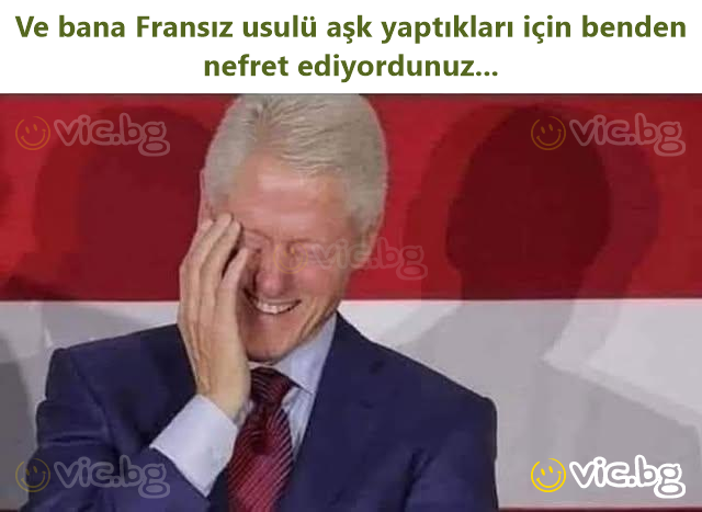 Ve bana Fransız usulü aşk yaptıkları için benden nefret ediyordunuz...