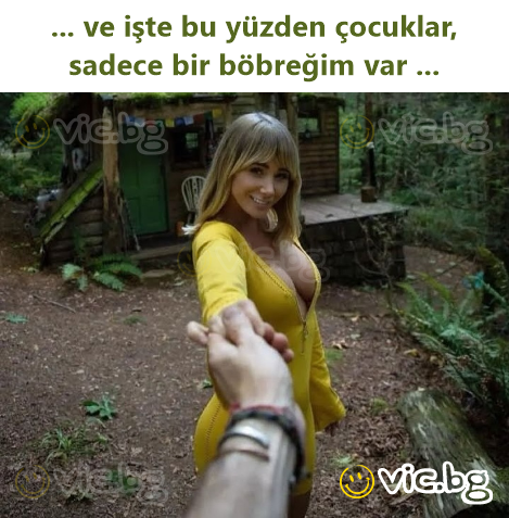 ... ve işte bu yüzden çocuklar, sadece bir böbreğim var ...