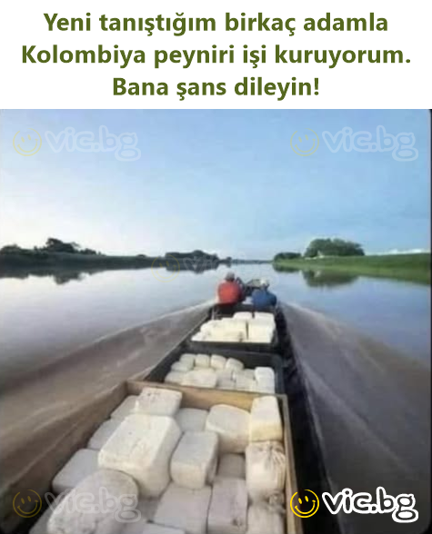 Yeni tanıştığım birkaç adamla Kolombiya peyniri işi kuruyorum. Bana şans dileyin!